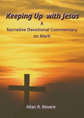 Keeping Up with Jesus - Allan R Bevere