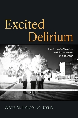 Excited Delirium - Aisha M. Beliso-De Jesús