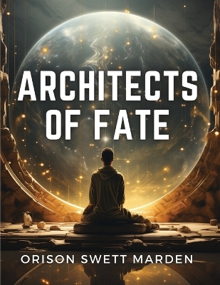 Architects of Fate -  Orison Swett Marden