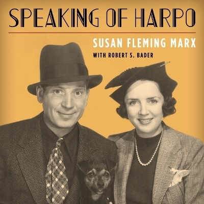 Speaking of Harpo - Robert S Bader, Susan Fleming Marx