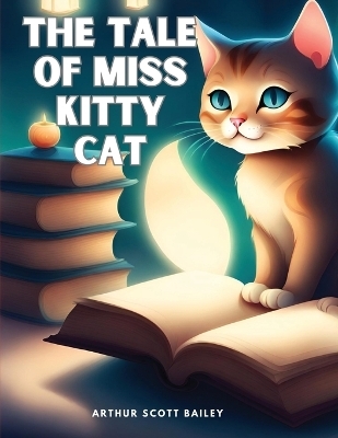 The Tale of Miss Kitty Cat -  Arthur Scott Bailey