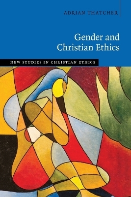 Gender and Christian Ethics - Adrian Thatcher