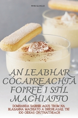 An Leabhar Cócaireachta Foirfe I Stíl Machiatto -  Ward Glundub