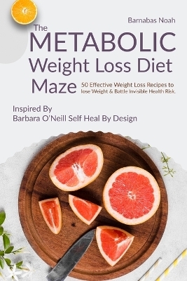 The Metabolic Weight Loss Diet Maze - Barnabas Noah