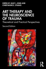 Art Therapy and the Neuroscience of Trauma - King, Juliet L.; Strang, Christianne E.