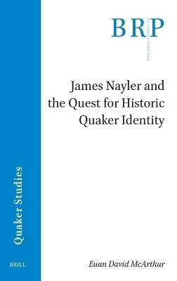 James Nayler and the Quest for Historic Quaker Identity - Euan David McArthur