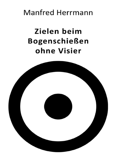 Zielen beim Bogenschießen ohne Visier - Manfred Herrmann