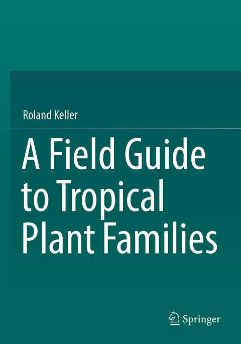 A Field Guide to Tropical Plant Families - Roland Keller