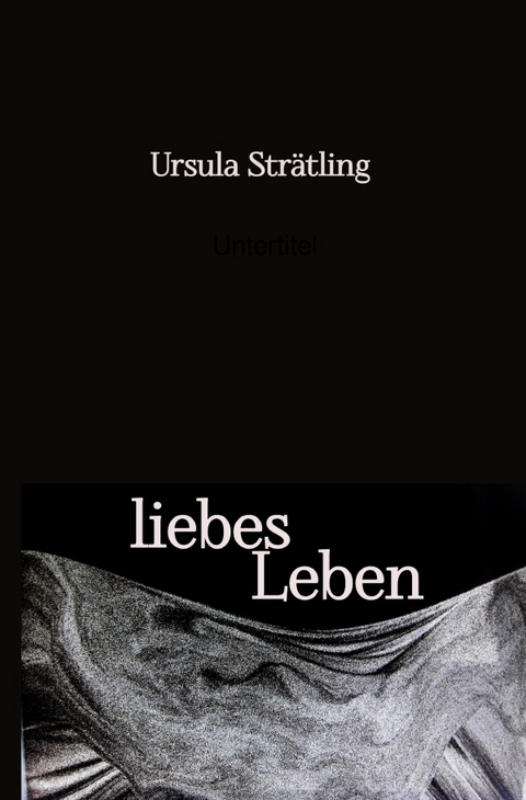 liebes Leben - Ursula Strätling