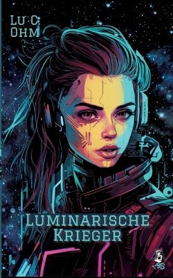 Luminarische Krieger - Band 2 von "Welt ohne Erde", auch separat lesbar - Lu C. Ohm