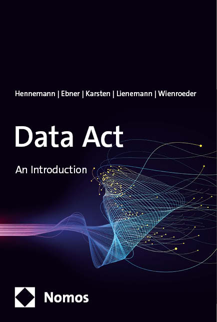 Data Act - Moritz Hennemann, Gordian Konstantin Ebner, Benedikt Karsten, Gregor Lienemann, Marie Wienroeder