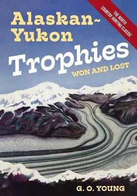 Alaskan Yukon Trophies Won and Lost - G O Young