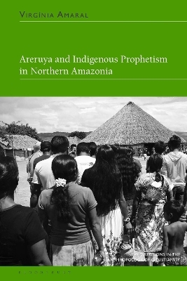 Areruya and Indigenous Prophetism in Northern Amazonia - Virgínia Amaral