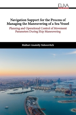 Navigation Support for the Process of Managing the Maneuvering of a Sea Vessel - Anatoliy Sidorovitch Maltsev