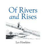 Of Rivers and Rises - Les Hawkins