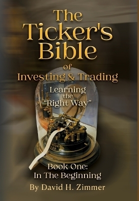 The Ticker's Bible - David H Zimmer