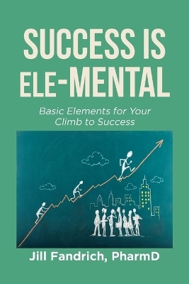 Success is Ele-MENTAL - Jill Fandrich Pharmd