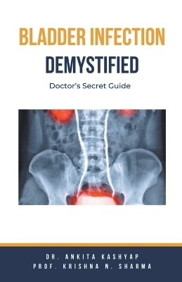 Bladder Infection Demystified - Dr Ankita Kashyap, Prof Krishna N Sharma