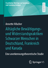 Alltägliche Bewältigungs- und Widerstandspraktiken Schwarzer Menschen in Deutschland, Frankreich und Kanada - Annette Hilscher