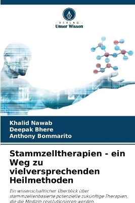 Stammzelltherapien - ein Weg zu vielversprechenden Heilmethoden - Khalid Nawab, Deepak Bhere, Anthony Bommarito