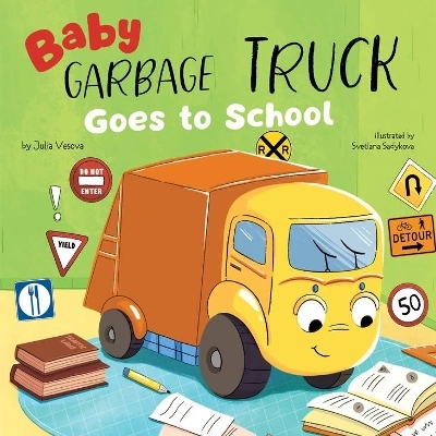 Baby Garbage Truck Goes to School -  Clever Publishing, Julia Vesova