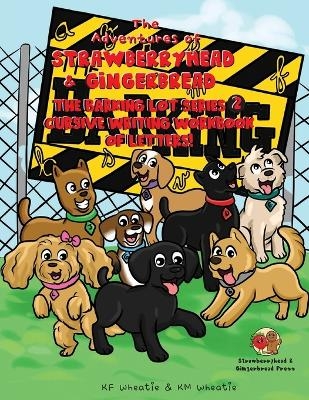 The Adventures of Strawberryhead & Gingerbread-The Barking Lot Series (2) Cursive Writing Workbook of Letters! - Kf Wheatie