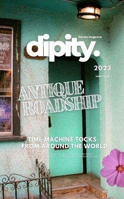 Dipity Literary Mag Issue #4 (ANTIQUE ROADSHIP) - Dipity Literary Magazine