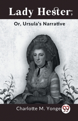 Lady Hester; or, Ursula's Narrative - Charlotte M. Yonge