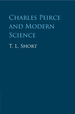 Charles Peirce and Modern Science - T. L. Short