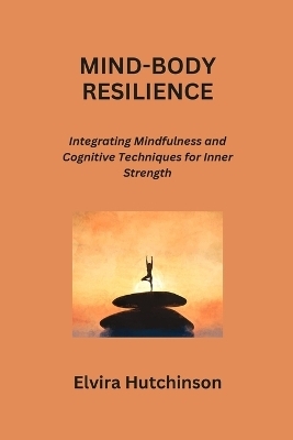 Mind-Body Resilience - Elvira Hutchinson