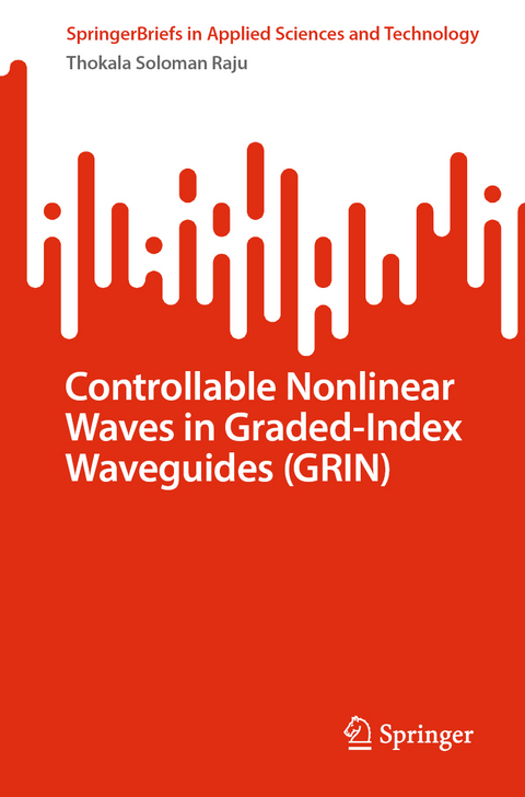 Controllable Nonlinear Waves in Graded-Index Waveguides (GRIN) - Thokala Soloman Raju