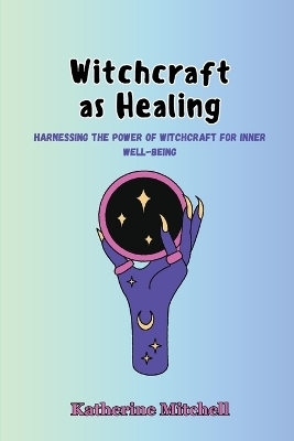 Witchcraft as Healing - Katherine Mitchell