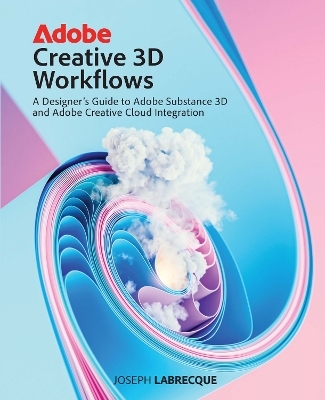 Adobe Creative 3D Workflows - Joseph Labrecque