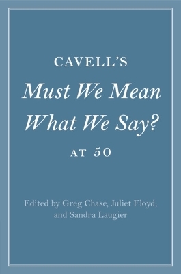 Cavell's Must We Mean What We Say? at 50 - 