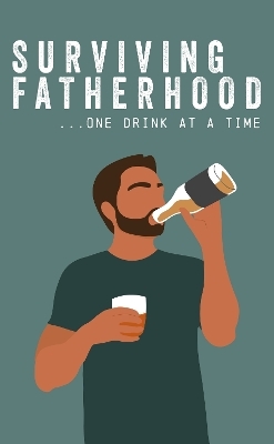 Surviving Fatherhood One Drink at a Time -  Books By Boxer