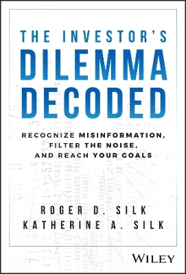 The Investor's Dilemma Decoded - Roger D. Silk, Katherine A. Silk