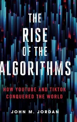 The Rise of the Algorithms - John M. Jordan