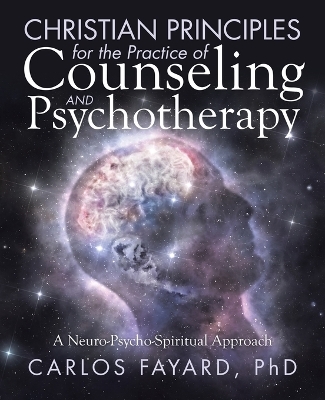 Christian Principles for the Practice of Counseling and Psychotherapy - Carlos Fayard