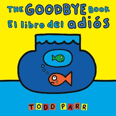 The Goodbye Book / El libro del adiós - Todd Parr