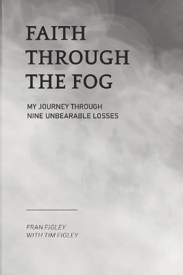 Faith Through the Fog - Tim Figley  II, Francis Figley