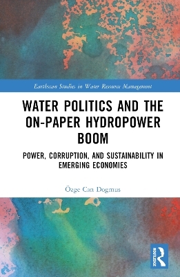 Water Politics and the On-Paper Hydropower Boom - Özge Can Dogmus