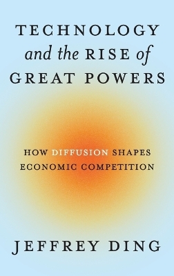 Technology and the Rise of Great Powers - Jeffrey Ding