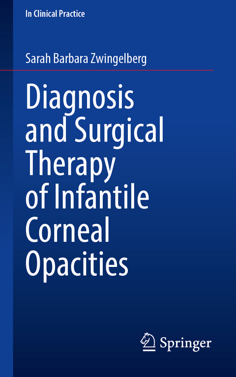 Diagnosis and Surgical Therapy of Infantile Corneal Opacities - Sarah Barbara Zwingelberg