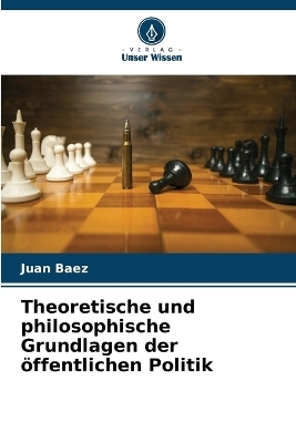 Theoretische und philosophische Grundlagen der öffentlichen Politik - Juan Baez