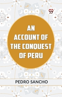 AN ACCOUNT OF THE CONQUEST OF PERU (Edition2023) -  Sancho Pedro