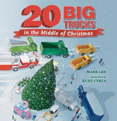 Twenty Big Trucks in the Middle of Christmas - Mark Lee