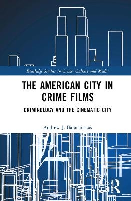 The American City in Crime Films - Andrew J. Baranauskas