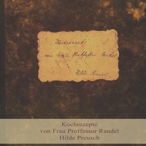 Kochrezepte von Frau Proffessor Randel, Hilde Preusch - 