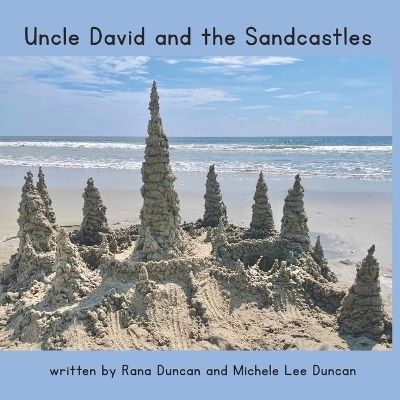 Uncle David and the Sandcastles - Michele Lee Duncan, Rana Duncan