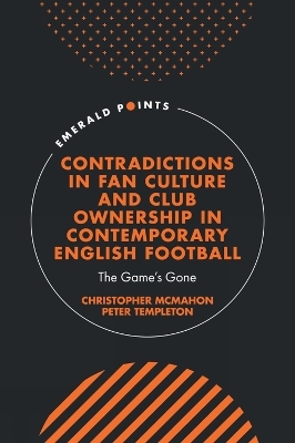 Contradictions in Fan Culture and Club Ownership in Contemporary English Football - Christopher McMahon, Peter Templeton